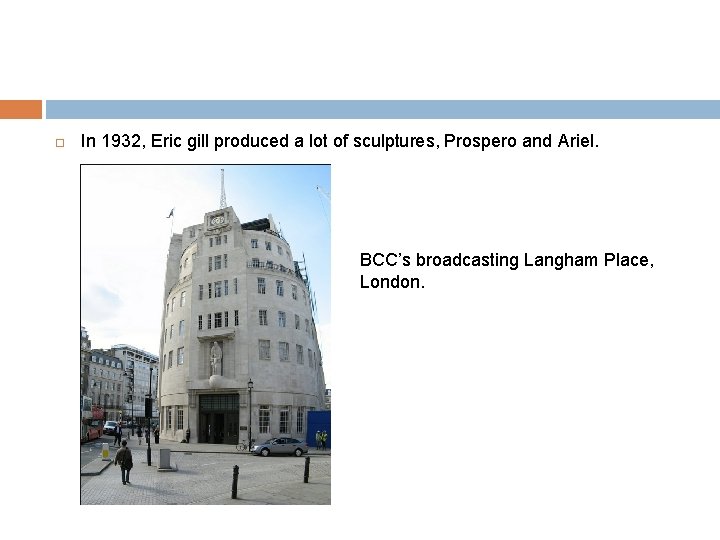  In 1932, Eric gill produced a lot of sculptures, Prospero and Ariel. BCC’s