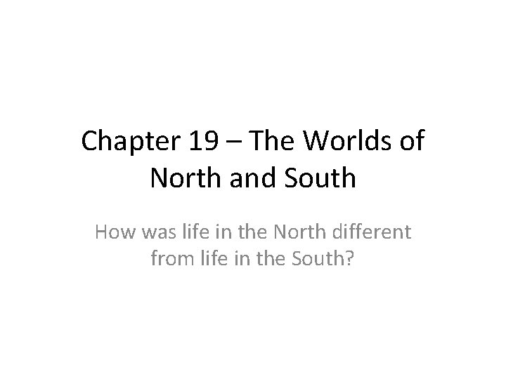 Chapter 19 – The Worlds of North and South How was life in the