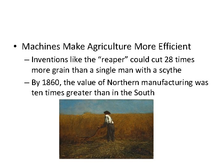  • Machines Make Agriculture More Efficient – Inventions like the “reaper” could cut