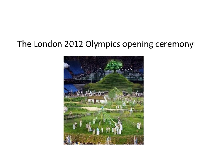 The London 2012 Olympics opening ceremony 