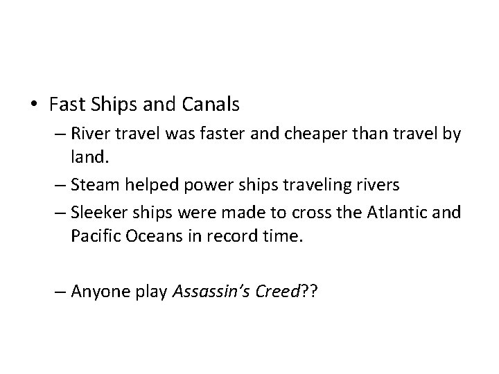  • Fast Ships and Canals – River travel was faster and cheaper than