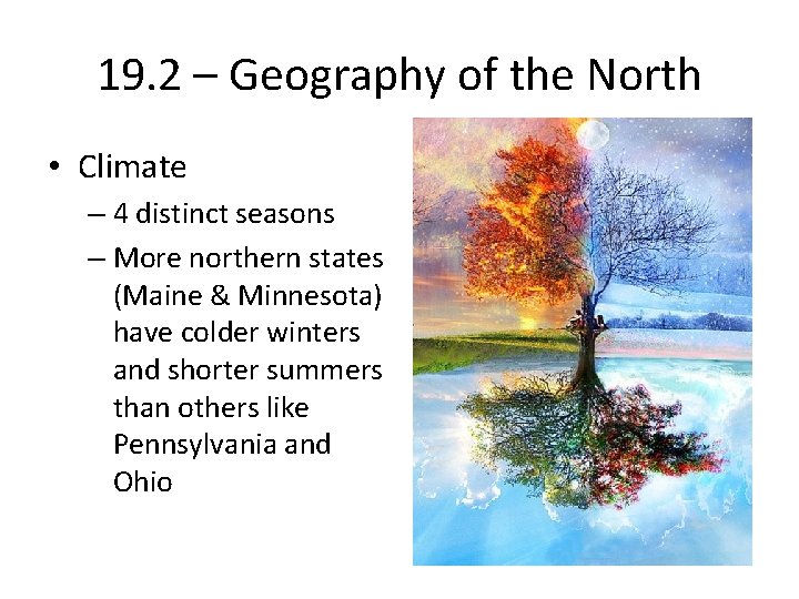 19. 2 – Geography of the North • Climate – 4 distinct seasons –