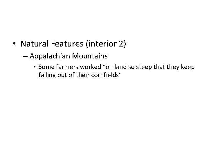  • Natural Features (interior 2) – Appalachian Mountains • Some farmers worked “on