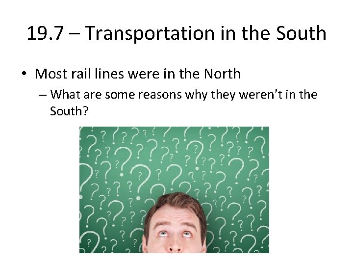 19. 7 – Transportation in the South • Most rail lines were in the