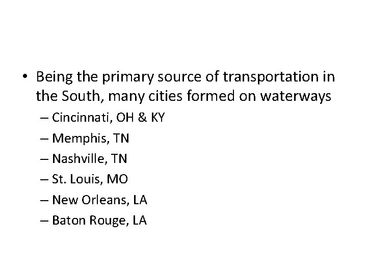  • Being the primary source of transportation in the South, many cities formed