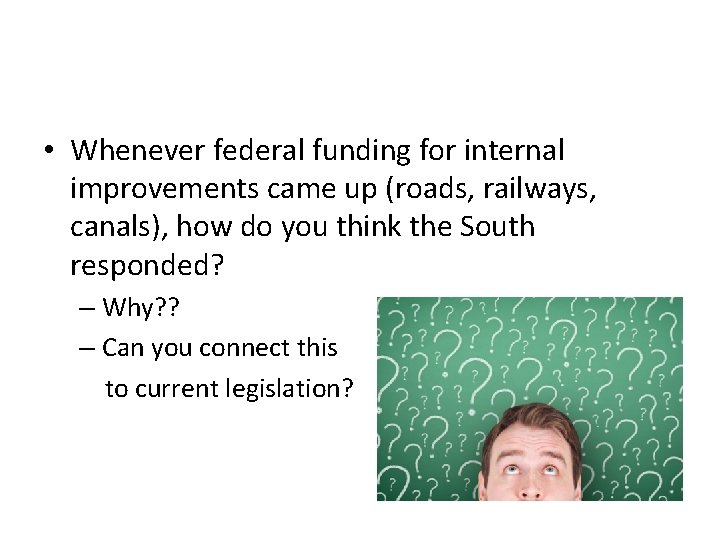  • Whenever federal funding for internal improvements came up (roads, railways, canals), how