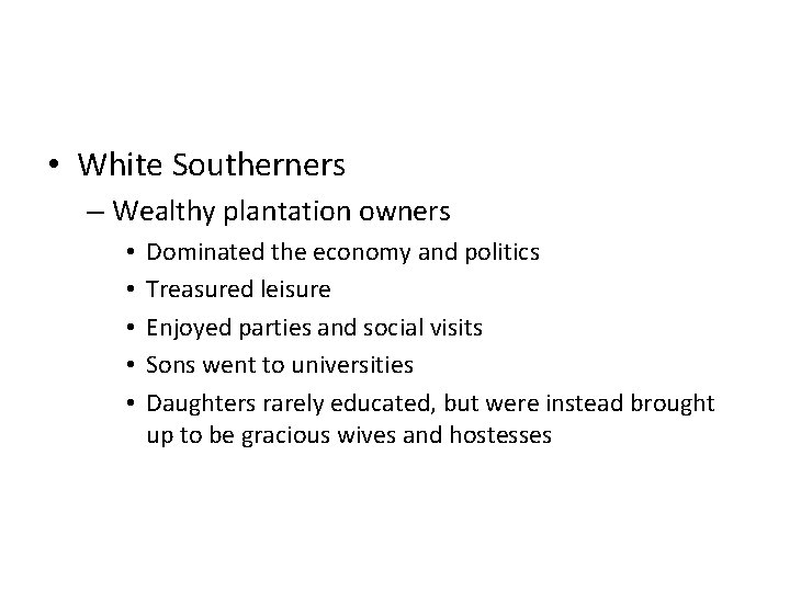  • White Southerners – Wealthy plantation owners • • • Dominated the economy