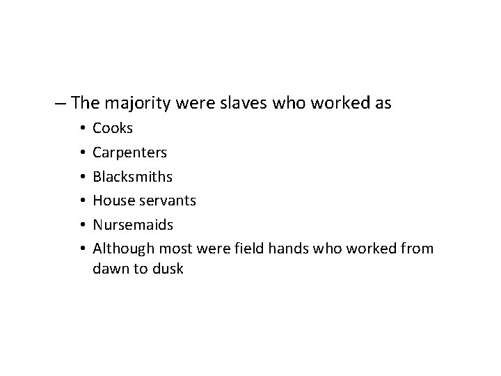 – The majority were slaves who worked as • • • Cooks Carpenters Blacksmiths