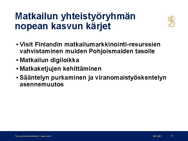 Matkailun yhteistyöryhmän nopean kasvun kärjet • Visit Finlandin matkailumarkkinointi-resurssien vahvistaminen muiden Pohjoismaiden tasolle •