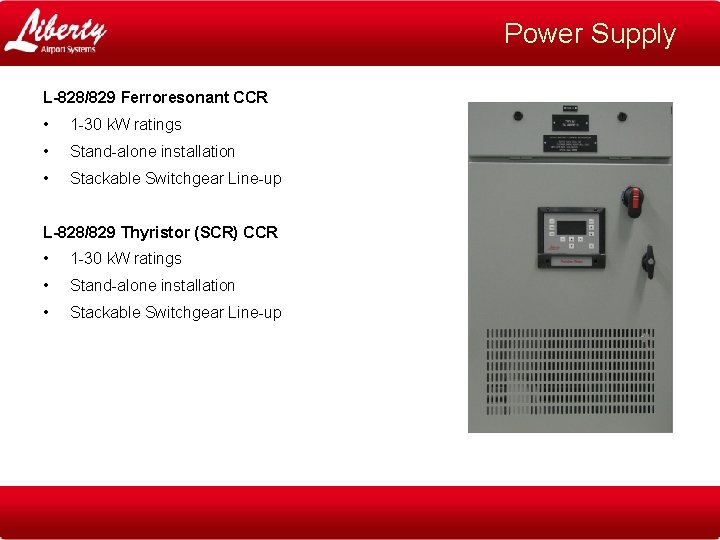 Power Supply L-828/829 Ferroresonant CCR • 1 -30 k. W ratings • Stand-alone installation