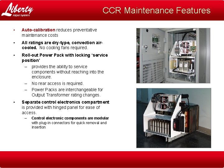 CCR Maintenance Features • Auto-calibration reduces preventative maintenance costs • All ratings are dry-type,