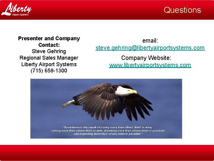 Questions Presenter and Company Contact: Steve Gehring Regional Sales Manager Liberty Airport Systems (715)