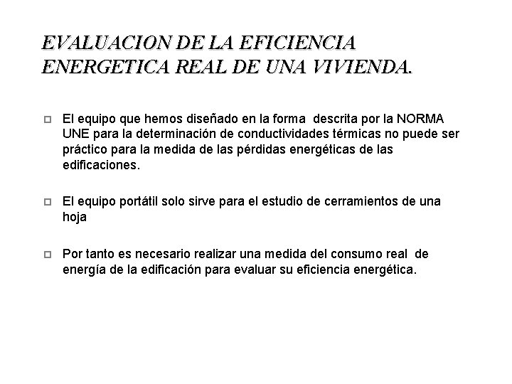 EVALUACION DE LA EFICIENCIA ENERGETICA REAL DE UNA VIVIENDA. p El equipo que hemos