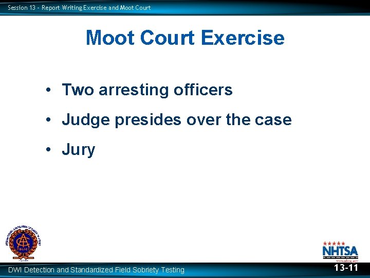 Session 13 – Report Writing Exercise and Moot Court Exercise • Two arresting officers