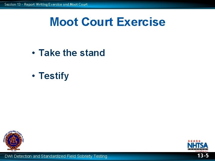 Session 13 – Report Writing Exercise and Moot Court Exercise • Take the stand