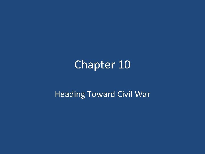 Chapter 10 Heading Toward Civil War 
