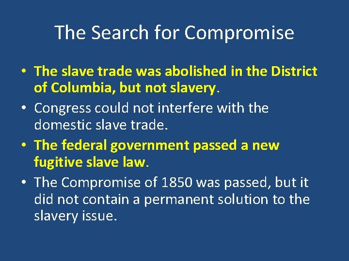 The Search for Compromise • The slave trade was abolished in the District of