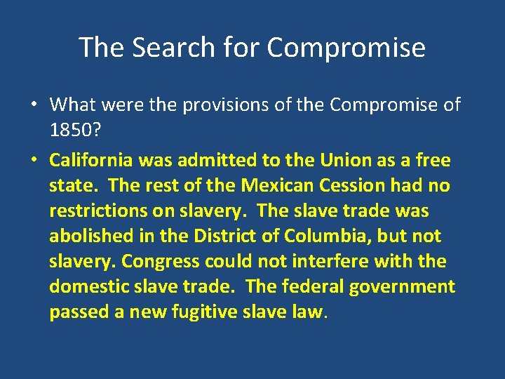 The Search for Compromise • What were the provisions of the Compromise of 1850?