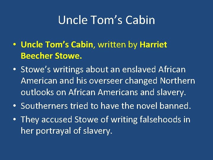 Uncle Tom’s Cabin • Uncle Tom’s Cabin, written by Harriet Beecher Stowe. • Stowe’s