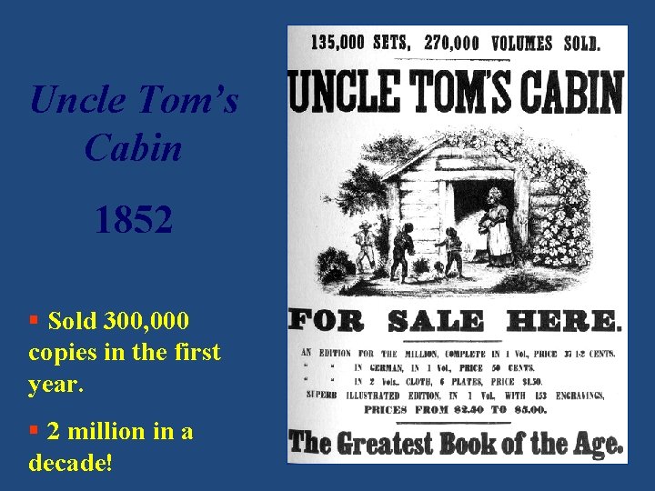 Uncle Tom’s Cabin 1852 § Sold 300, 000 copies in the first year. §
