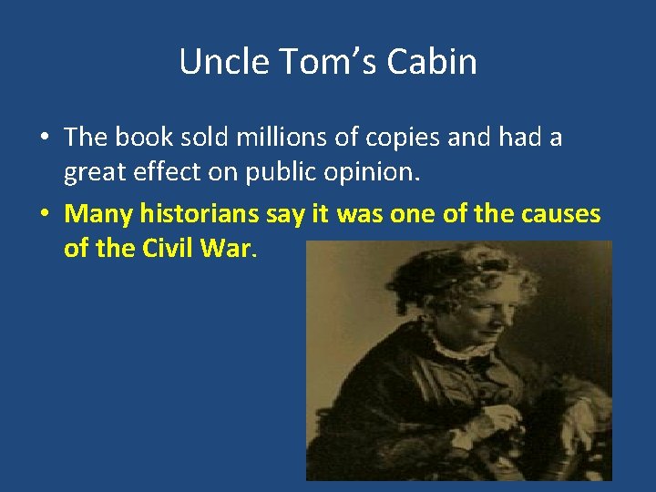 Uncle Tom’s Cabin • The book sold millions of copies and had a great