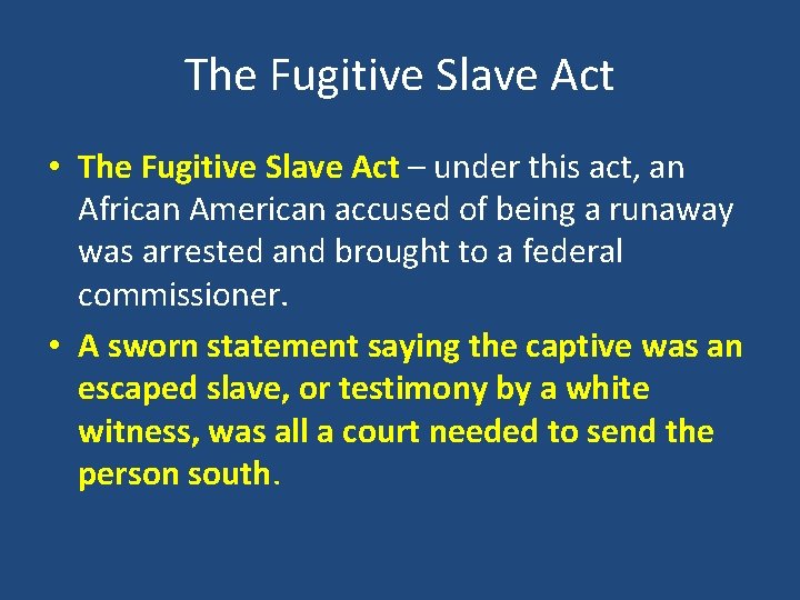 The Fugitive Slave Act • The Fugitive Slave Act – under this act, an