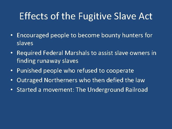 Effects of the Fugitive Slave Act • Encouraged people to become bounty hunters for