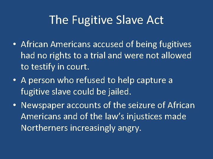 The Fugitive Slave Act • African Americans accused of being fugitives had no rights