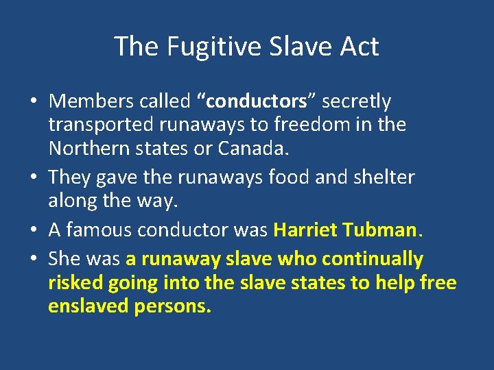 The Fugitive Slave Act • Members called “conductors” secretly transported runaways to freedom in