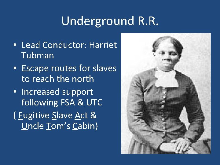 Underground R. R. • Lead Conductor: Harriet Tubman • Escape routes for slaves to