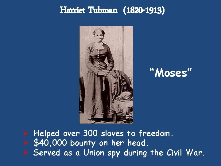 Harriet Tubman (1820 -1913) “Moses” Ø Helped over 300 slaves to freedom. Ø $40,