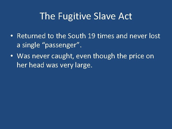 The Fugitive Slave Act • Returned to the South 19 times and never lost