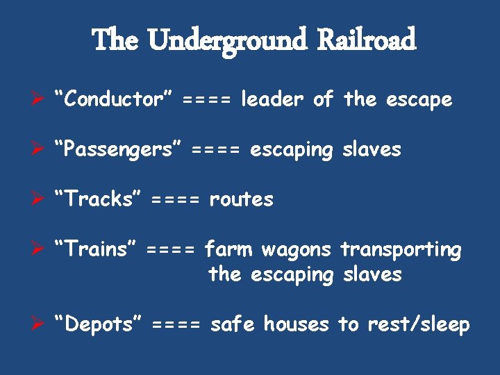 The Underground Railroad Ø “Conductor” ==== leader of the escape Ø “Passengers” ==== escaping