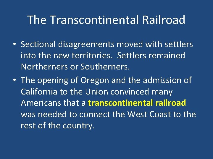 The Transcontinental Railroad • Sectional disagreements moved with settlers into the new territories. Settlers