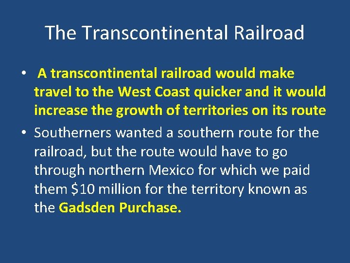 The Transcontinental Railroad • A transcontinental railroad would make travel to the West Coast