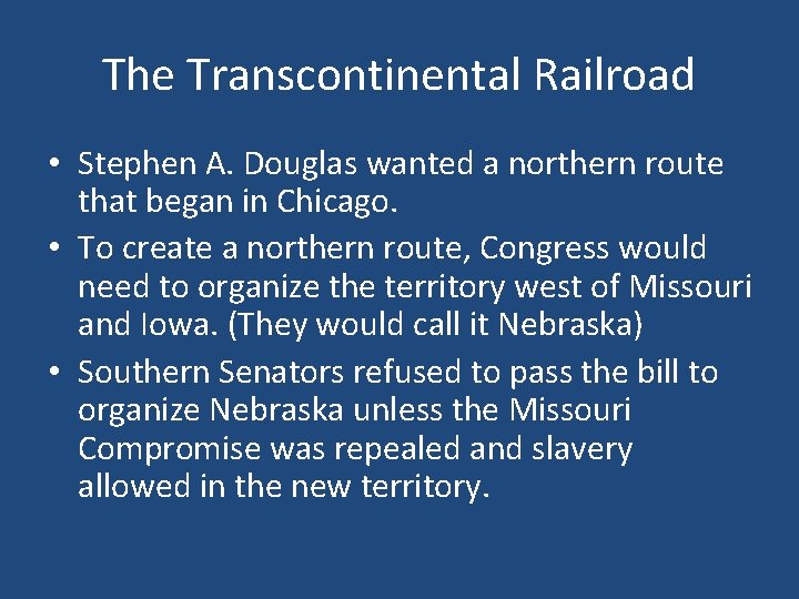 The Transcontinental Railroad • Stephen A. Douglas wanted a northern route that began in