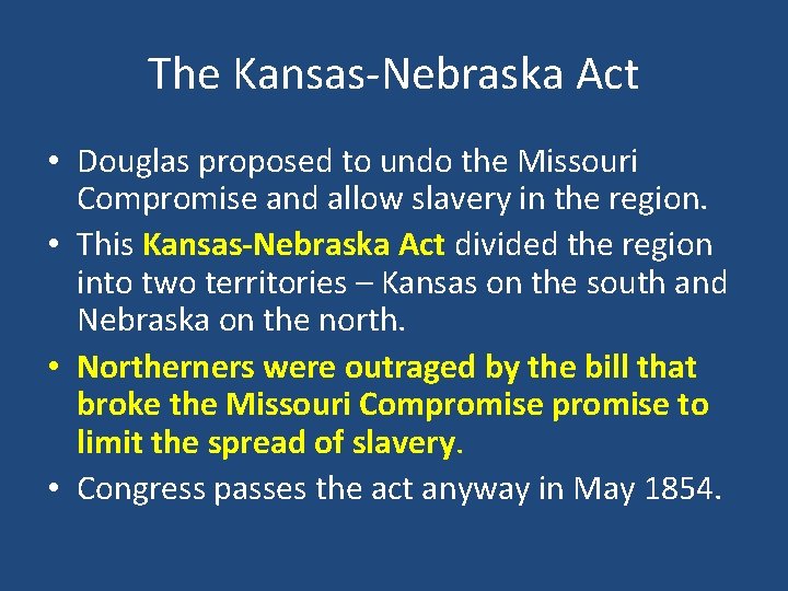 The Kansas-Nebraska Act • Douglas proposed to undo the Missouri Compromise and allow slavery