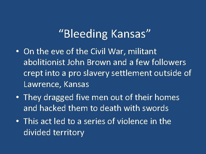 “Bleeding Kansas” • On the eve of the Civil War, militant abolitionist John Brown