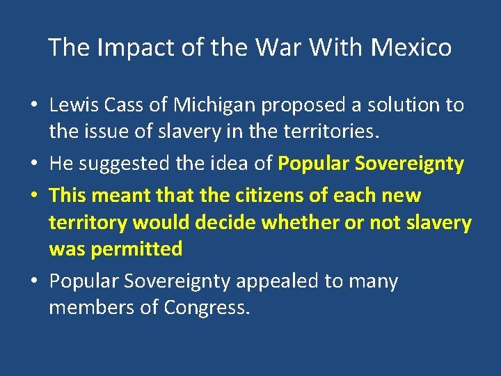 The Impact of the War With Mexico • Lewis Cass of Michigan proposed a
