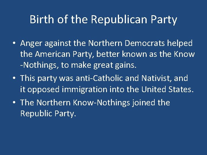 Birth of the Republican Party • Anger against the Northern Democrats helped the American