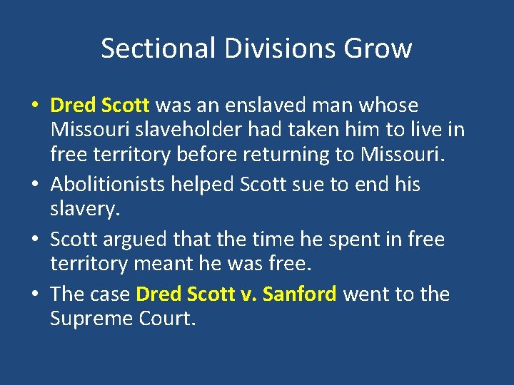 Sectional Divisions Grow • Dred Scott was an enslaved man whose Missouri slaveholder had