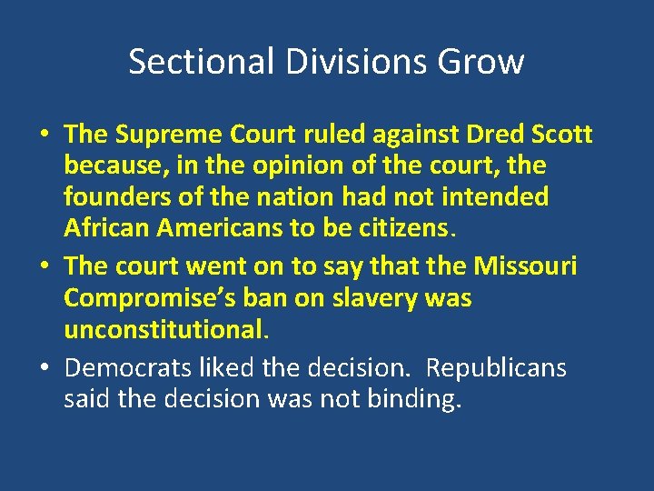 Sectional Divisions Grow • The Supreme Court ruled against Dred Scott because, in the