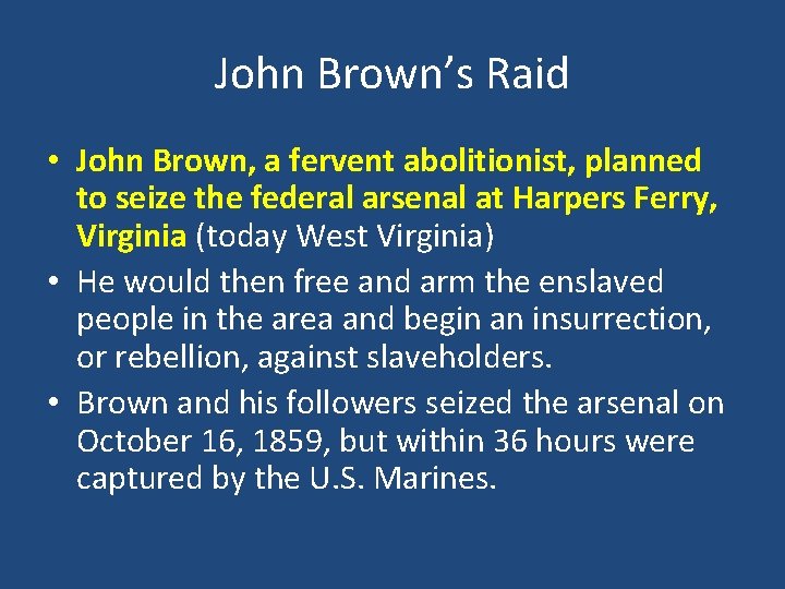 John Brown’s Raid • John Brown, a fervent abolitionist, planned to seize the federal