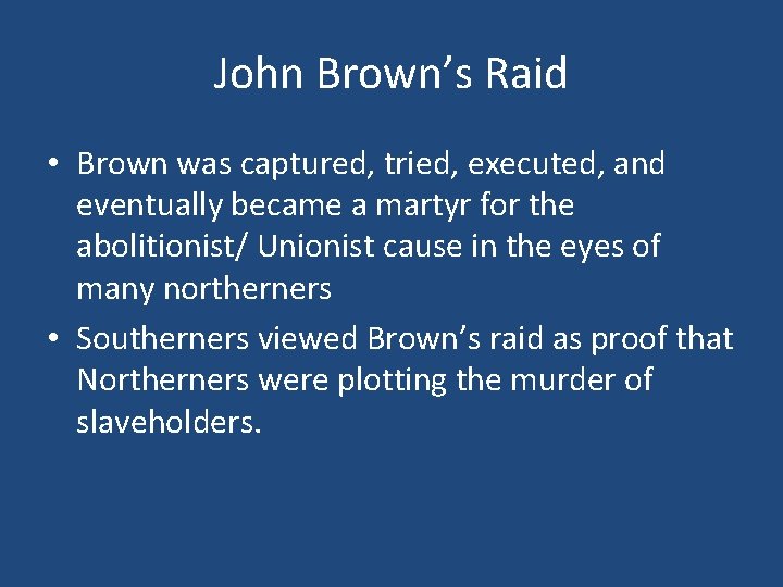 John Brown’s Raid • Brown was captured, tried, executed, and eventually became a martyr