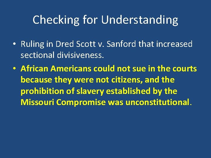 Checking for Understanding • Ruling in Dred Scott v. Sanford that increased sectional divisiveness.