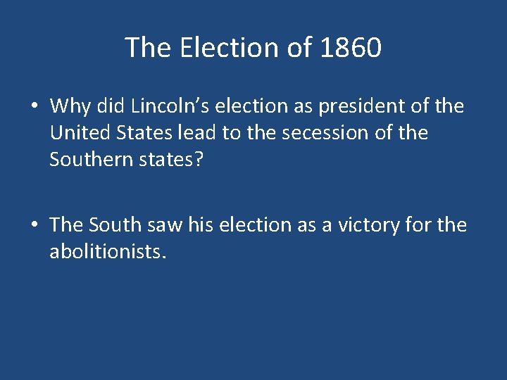 The Election of 1860 • Why did Lincoln’s election as president of the United