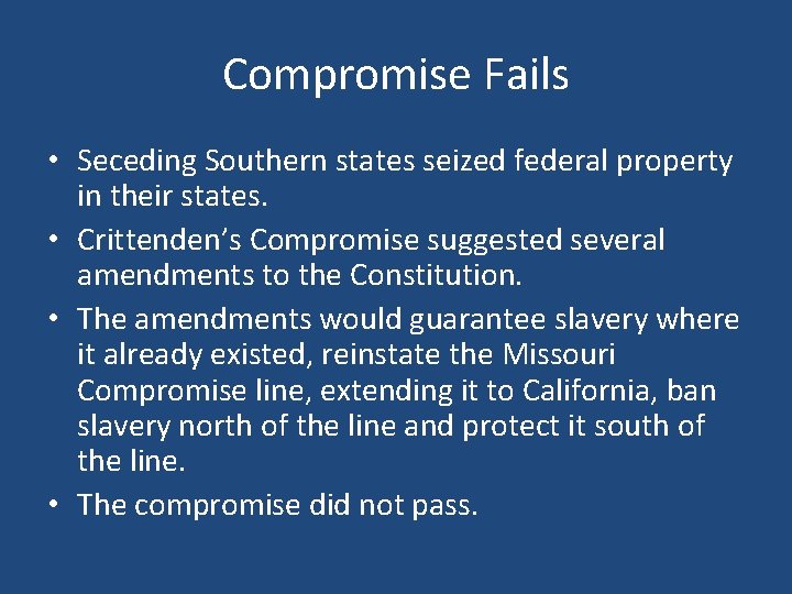 Compromise Fails • Seceding Southern states seized federal property in their states. • Crittenden’s
