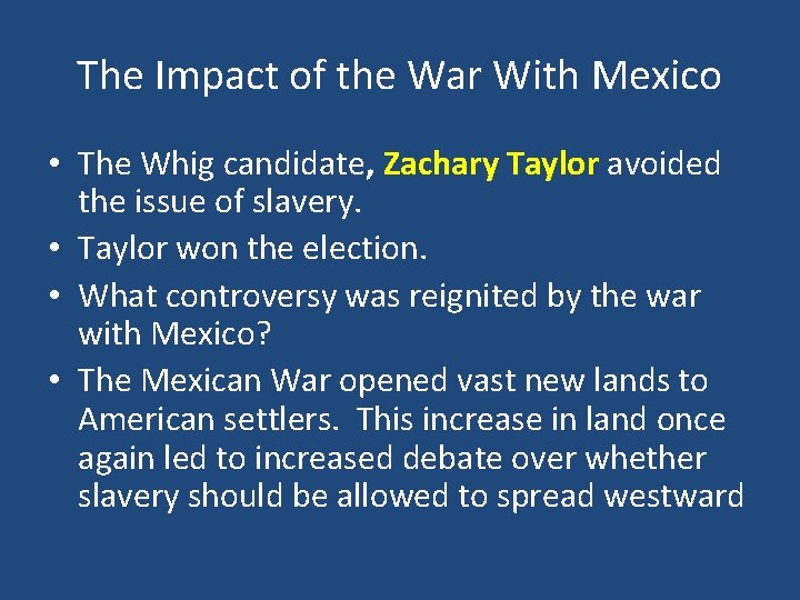 The Impact of the War With Mexico • The Whig candidate, Zachary Taylor avoided