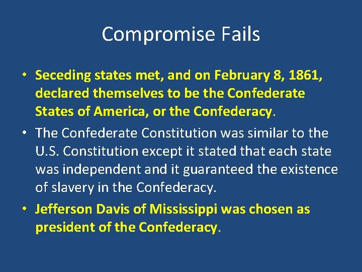 Compromise Fails • Seceding states met, and on February 8, 1861, declared themselves to