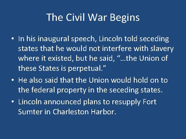 The Civil War Begins • In his inaugural speech, Lincoln told seceding states that